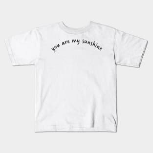 You Are My Sunshine Kids T-Shirt